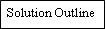 Flowchart: Process: Solution Outline