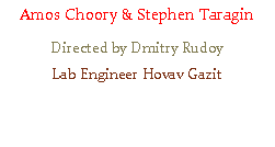 Text Box: Amos Choory & Stephen TaraginDirected by Dmitry RudoyLab Engineer Hovav Gazit