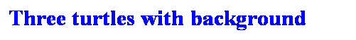 Text Box: Three turtles with background
