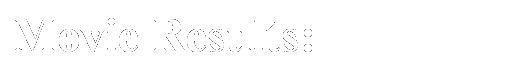 Text Box: Movie Results:
